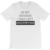 In My Defense I WAs Left Unsupervised T-Shirt