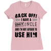 back off i have a crazy uncle and i'm not afraid to user him Ladies Fitted T-Shirt