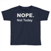 nope not today Toddler T-shirt