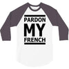 pardon my french 3/4 Sleeve Shirt