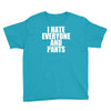 i hate everyone and pants Youth Tee
