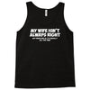 my wife isn't always right funny Tank Top