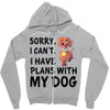 SORRY, I CAN I HAVE PLANS WITH MY DOG Zipper Hoodie