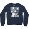 i run because i really like beer Crewneck Sweatshirt