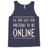 the guy you pretend to be online Tank Top
