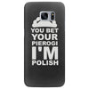 yout bet your pierogi i'm polish Samsung Galaxy S7 Edge