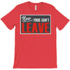 now yous can't leave T-Shirt