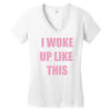i woke up like this Women's V-Neck T-Shirt