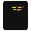 don't invite me places Mousepad