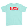 SLOW? Youth Tee