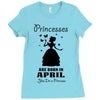 Princesses Are Born In April Ladies Fitted T-Shirt