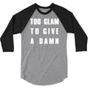 too glam to give a damn 3/4 Sleeve Shirt