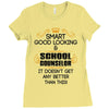 Smart Good Looking School Counselor Doesnt Get Better Than This Ladies Fitted T-Shirt