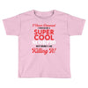 i never dreamed i would be a super cool scorpio but here i am killing Toddler T-shirt