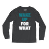 wake up for What Long Sleeve Shirts