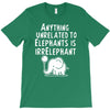 anything unrelated to elephants is irrelephant T-Shirt