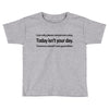 i can only please 1 person a day Toddler T-shirt
