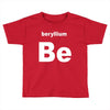 beryllium Toddler T-shirt