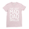 i've got mad dad skills Ladies Fitted T-Shirt
