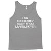 i am currently away from my cpu t shirt 3xl funny geek linux tee cool Tank Top