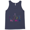 i love my mum colorful Tank Top