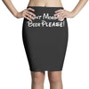 Want More Beer Please Pencil Skirts