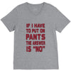 if i have to put pants on V-Neck Tee
