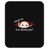 Excuse Me is it January yet? Baby Boy Mousepad