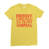 merry christmas ya filthy animal Ladies Fitted T-Shirt