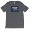 Sometimes the King is a Woman T-Shirt