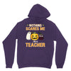nothing scares me i'm a teacher Unisex Hoodie