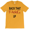 back that fang up T-Shirt
