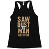 saw dust is man glitter Racerback Tank