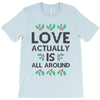 Love Actually Is All Around Ugly Christmas for light T-Shirt
