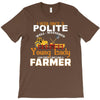 I Was Once A Polite Well Mannered Young Lady And The I Became A Farmer T-Shirt