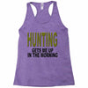 hunting gets me up Racerback Tank