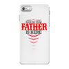 Have No Fear Father Is Here iPhone 7 Case