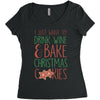 i just want to drink wine &amp; bake christmas cookies Women's Triblend Scoop T-shirt