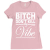 bitch don't kill my vibe Ladies Fitted T-Shirt