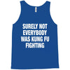 Surely Not Everybody Was Kung Fu Fighting Tank Top