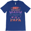 only the best dads get promoted to papa T-Shirt