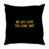 me not love Throw Pillow