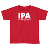 ipa lost when i drink Toddler T-shirt