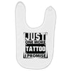 Just One More Tattoo I Promise Baby Bibs