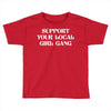 Support Your Local Girl Gang Toddler T-shirt