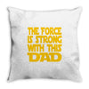 the force is strong with this dad Throw Pillow