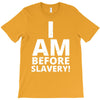 i am before slavery! T-Shirt