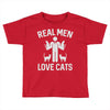 real men love cats (2) Toddler T-shirt