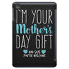 I'm Your Mother's Day Gift Dad Says You're Welcome Boy iPad Mini