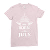 the best teachers are born in july Ladies Fitted T-Shirt